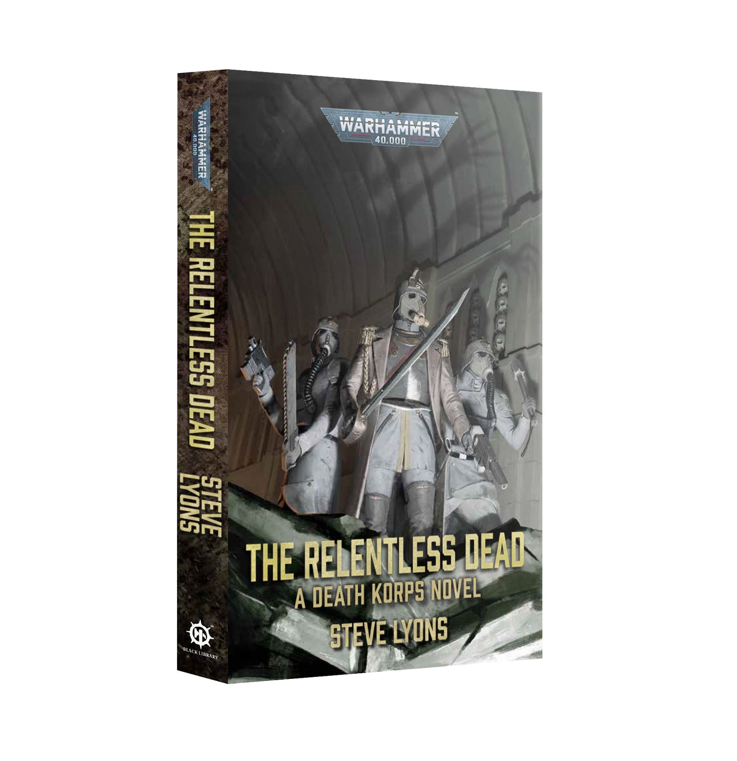 Warhammer 40k tabletop gaming book, 'The Relentless Dead: A Death Korps Novel' by Steve Lyons, shown at a three-quarter angle on a plain white background.
